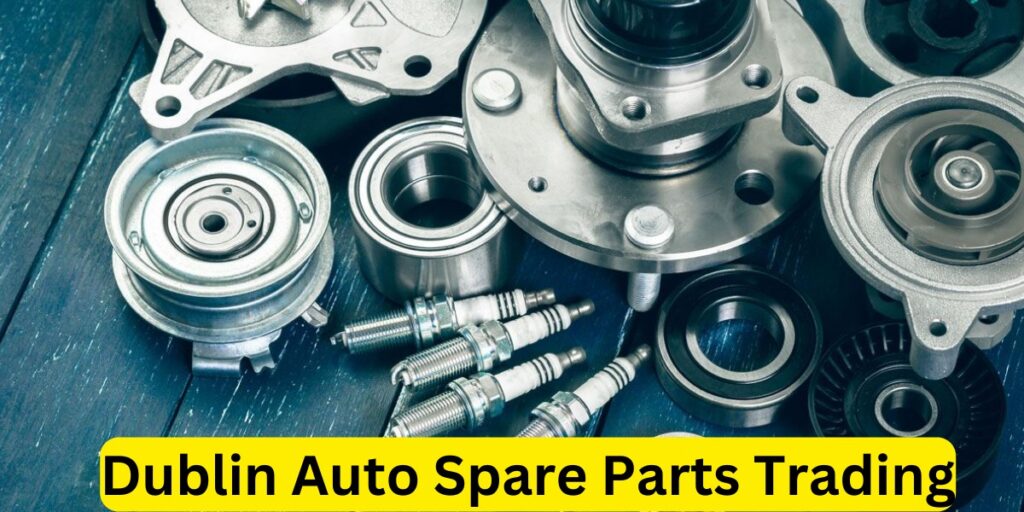 Dublin Auto Spare Parts Trading Enhancing Your Vehicle with Quality Parts